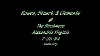 Rowen, Stuart, & Clements @ The Birchmere  Alexandria VA 7-25-84  - audio only -