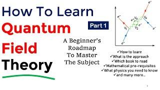 How to learn Quantum Field Theory | Quantum field theory for beginners | Quantum field theory