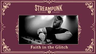 Faith in the Glitch @ Streampunk 2 - A Multi Continent Online Festival (August 8th 2020)