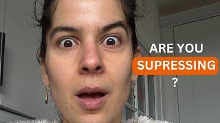 What you are SUPRESSING and how it CONTROLS YOU!