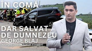 IN COMA DAR SALVAT DE DUMNEZEU - GEORGE BLAJ - MARTURIE ACCIDENT AUTO