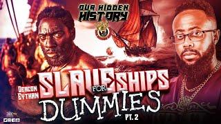 OUR HIDDEN HISTORY | SLAVE SHIPS FOR DUMMIES PART 2