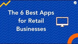 The 6 Best Apps for Retail Businesses