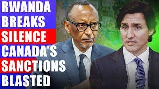 Rwanda brands Canada as shameful for sanctioning it and siding with Congo in war