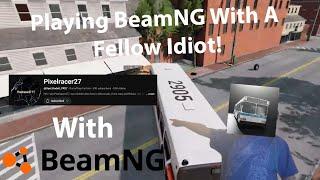 Playing BeamNG Multiplayer With A Fellow Idiot!