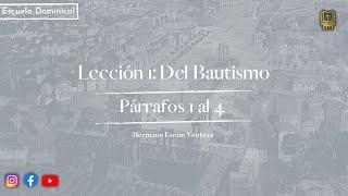 Lección 1: Del Bautismo - Párrafos 1 al 4 | Hermano Esrom Ventura