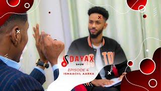 DAYAX SHOW | EPISODE FOUR | ISMAACIIL AARKA.