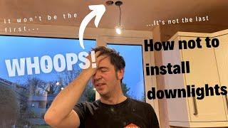 THE WAY I INSTALL DOWNLIGHTS IS BACKWARDS