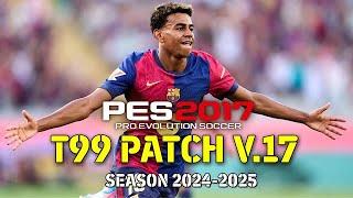 PES 2017 T99 PATCH V17 SEASON 24-25 AIO(FREE DOWNLOAD)