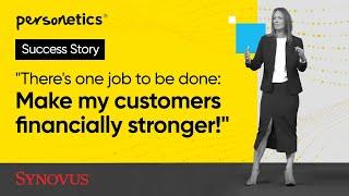 Success story - Synovus- "There's one job to be done: Make my customers financially stronger!"