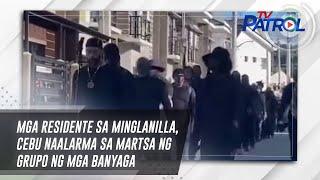 Mga residente sa Minglanilla, Cebu naalarma sa martsa ng grupo ng mga banyaga | TV Patrol