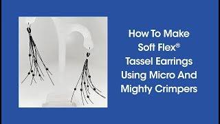 DIY Episode 1:9 - How To Make Soft Flex® Tassel Earrings Using Micro And Mighty Crimpers