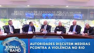 Autoridades discutem medidas para combater a violência no Rio | Jornal da Band