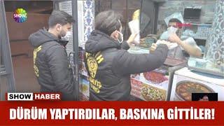 Dürüm yaptırdılar, baskına gittiler!