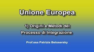 Unione Europea 1) Origini e Metodi del Processo di Integrazione