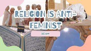 Religion is Anti-feminist: Islam