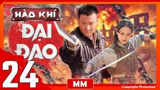 Hào Khí Đại Đao - Tập 24 | Siêu Phẩm Hành Động Kháng Nhật Hay Nhất | Thuyết Minh | PhimTV 365