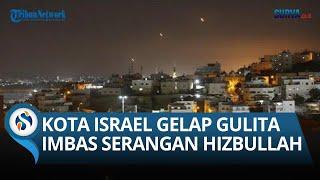 Pemadaman Listrik di Israel Setelah Serangan Roket Hizbullah, Listrik Padam di Galilea Atas!