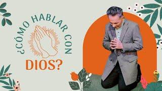 ¿Cómo hablar con Dios? | Apóstol Eduardo Cañas | 18 de febrero 2024