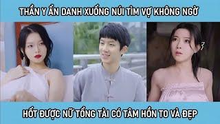 Thần y ẩn danh xuống núi tìm vợ, không ngờ hốt được nữ tổng tài có tâm hồn to và đẹp