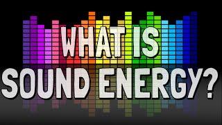 What is Sound Energy?