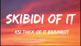 Skibidi Of It - Thick Of It Brainrot (Lyrics) (Full Version) 7 Clouds Style