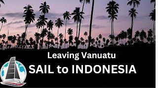 Fast sail to Indonesia from Vanuatu. Ep 134