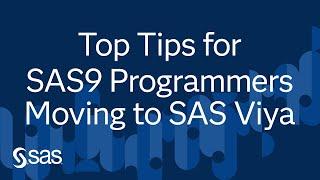Top Tips for SAS9 Programmers Moving to SAS Viya | Ask the Expert