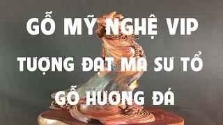 Tượng Đạt Ma Sư Tổ gỗ hương đá - Gỗ Mỹ Nghệ Vip