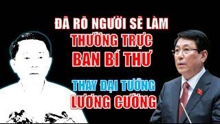 Ai sẽ làm THƯỜNG TRỰC BAN BÍ THƯ thay Đại tướng Lương Cường?