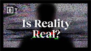 Is reality real? These neuroscientists don’t think so | Big Think