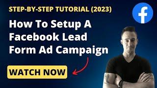 How To Setup Facebook Lead Form Ad Campaigns | Step-By-Step Tutorial