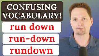 CONFUSING VOCABULARY / RUNDOWN  VS. RUN DOWN VS. RUN-DOWN / REAL-LIFE AMERICAN ENGLISH