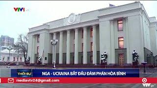 Nga - Ucraina bắt đầu đàm phán hòa bình | VTV24