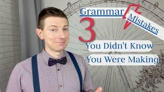 3 grammar mistakes you didn't know you were making