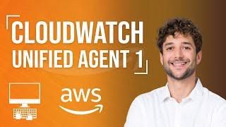 Unified CloudWatch Agent Tutorial - 1/2