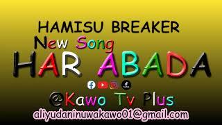 Hamisu Breaker - Har Abada New Song @Kawo Tv Plus