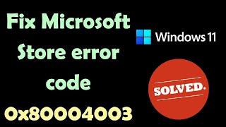 Fix Microsoft Store Error Code 0x80004003 In Windows