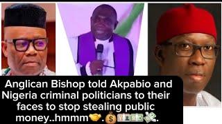 Anglican Bishop told Akpabio and Nigeria criminal politicians to their faces to stop stealing...