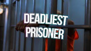 the world's deadliest prisoner