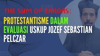 THE SUM OF ERRORS: PROTESTANTISME DALAM EVALUASI USKUP JÓZEF SEBASTIAN PELCZAR