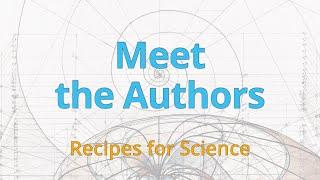 Meet the Authors | Recipes for Science | Dr. Matteo Colombo, Dr. Cory Wright, Dr. Angela Potochnik