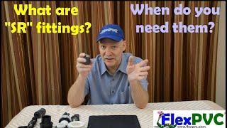 FlexPVC - What are "SR" fittings and when do you need them?