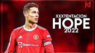 Cristiano Ronaldo • XXXTENTACION • Hope • Crazy Skills & Goals || 2022