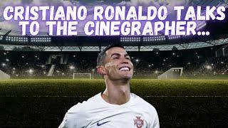 CRISTIANO RONALDO TALKS TO THE CINEGRAPHER... 