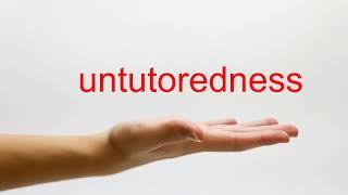 How to Pronounce untutoredness - American English