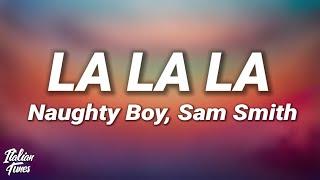 Naughty Boy - La la la ft. Sam Smith (Lyrics)