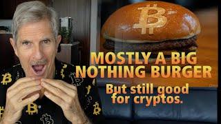 A Big Nothing Burger- But Still Good For Cryptos