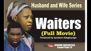 WAITERS (Complete Movie)=Husband and Wife Series by Ayobami Adegboyega