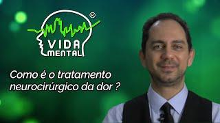 Como é o tratamento neurocirúrgico da dor ? | Vida Mental